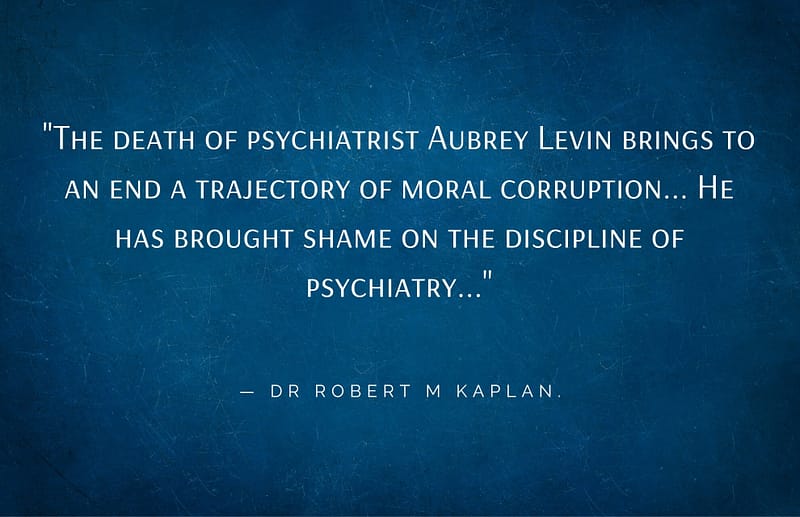 The death of Aubrey Levin - a quote from Dr R M. Kaplan