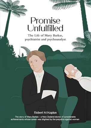 Book, Promise Unfilled: The Life of Mary Barkas, psychiatrist and psychoanalyst, by Dr. Robert M Kaplan